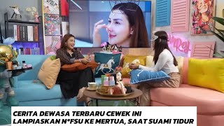 CERITA DEWASA TERBARU CEWEK INI LAMPIASKAN N*FSU KE MERTUA, SAAT SUAMI TIDUR Part 1#podcast