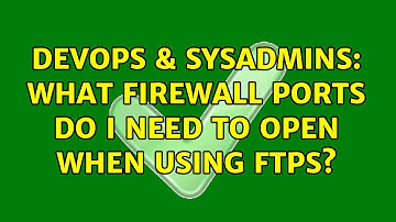 DevOps & SysAdmins: What firewall ports do I need to open when using FTPS? (5 Solutions!!)