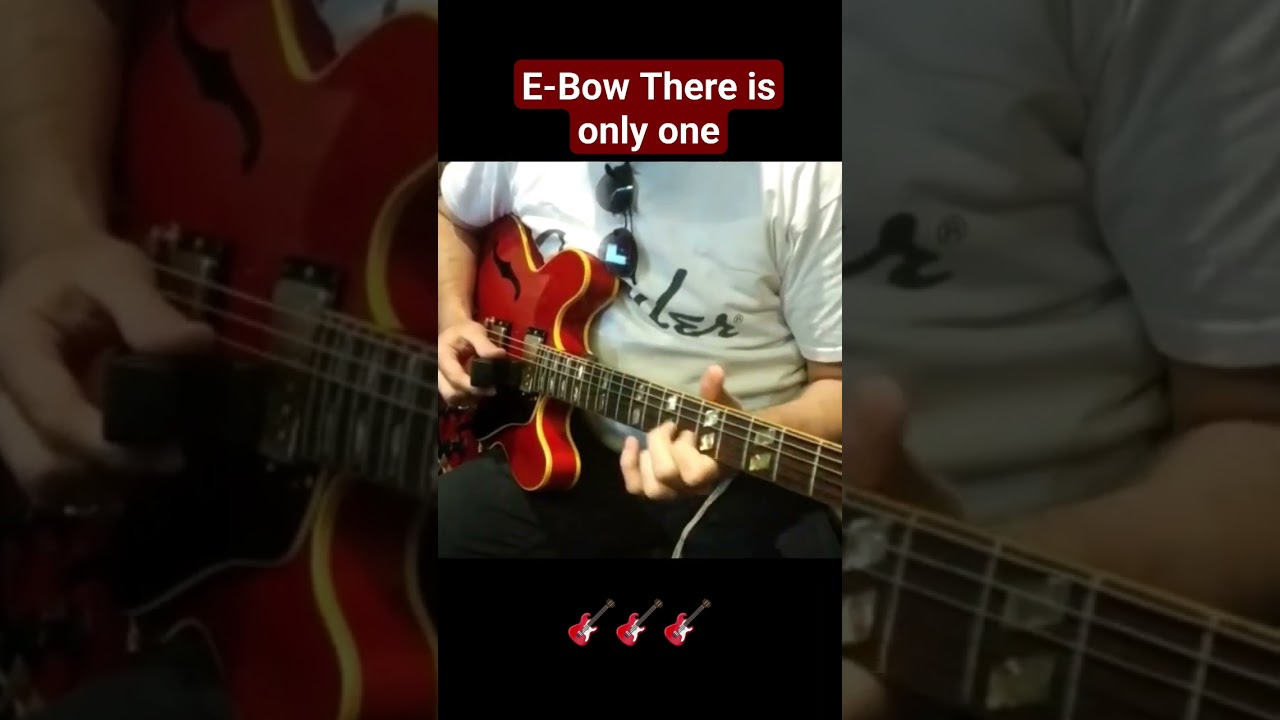 E-Bow There is only one 🎸 🎸 🎸