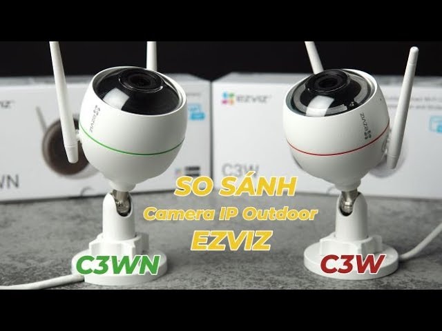 So sánh camera EZVIZ C3W vs C3WN - Xem Video clip Ngay Để Lựa Chọn Em Tốt Nhất