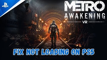 How To Fix Metro Awakening Stuck on Loading Screen/Not Loading Error On PS5