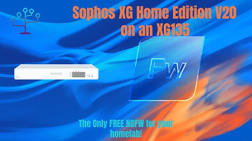 Sophos Firewall Home Edition V20 - Een gratis NGFW voor uw Homelab en een XG135 om deze op te dra...