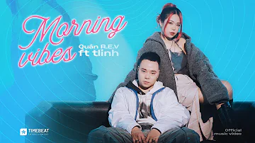 QUÂN R.E.V X TLINH  - MORNING VIBES | OFFICIAL MV