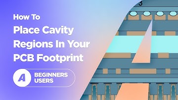 How to Place Cavity Regions in Your PCB Footprint
