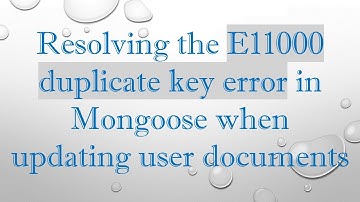 Resolving the E11000 duplicate key error in Mongoose when updating user documents