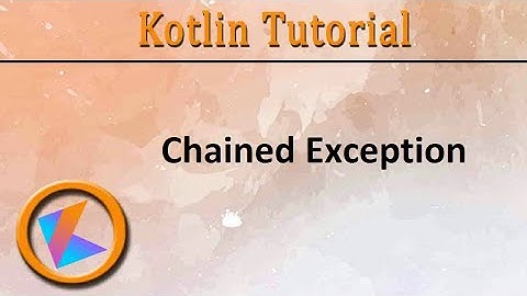 #194 Kotlin Tutorial | Chained Exception