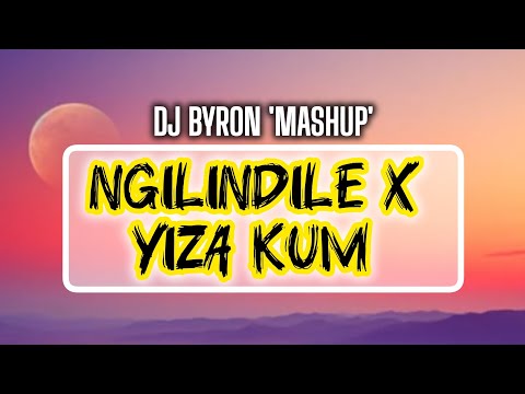 Ngilindile x Yiza Kum (MashUp) - DJ Byron.