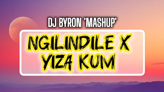 Ngilindile X Yiza Kum mashup  Dj Byron