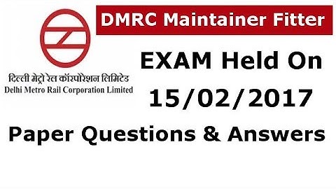 DMRC Maintainer Fitter EXAM Held On 15/02/ 2017 Paper Questions & Answers