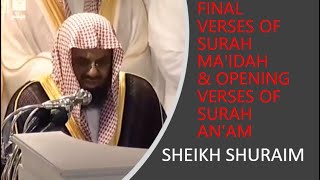 FINAL VERSES OF SURAH MA'IDAH AND OPENING VERSES OF SURAH AN'AM | 2012 RECITATION | SHEIKH SHURAIM