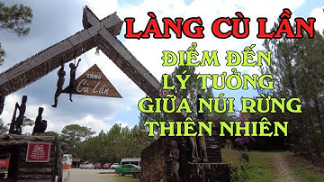 LÀNG CÙ LẦN - ĐIỂM ĐẾN LÝ TƯỞNG GIỮA NÚI RỪNG THIÊN NHIÊN | ĐÀ LẠT ĐI ĐÂU | ダラットでどこへ行く