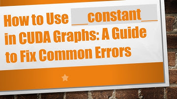 How to Use __constant__ in CUDA Graphs: A Guide to Fix Common Errors