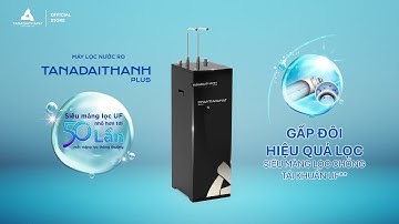 Máy Lọc Nước Tân Á Đại Thành Plus - Nước sạch vẹn toàn, sức khỏe vững vàng