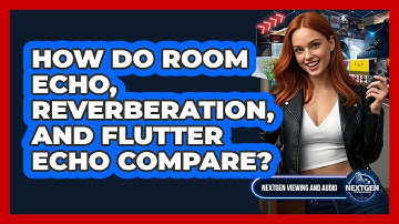 How Do Room Echo, Reverberation, And Flutter Echo Compare? - NextGen Viewing and Audio
