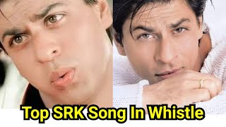 Whistling | Top 10 Shah Rukh Khan | SRK Whistle Songs | Bollywood Whistle Mashup   Whistler Prem