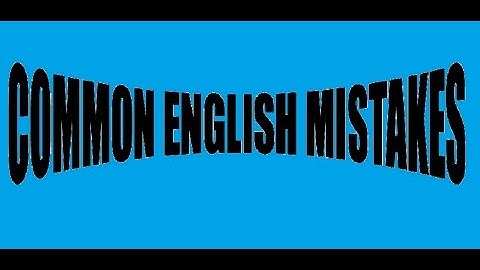 COMMON ENGLISH MISTAKES PART 1