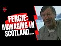 Fergie: Managing in Scotland