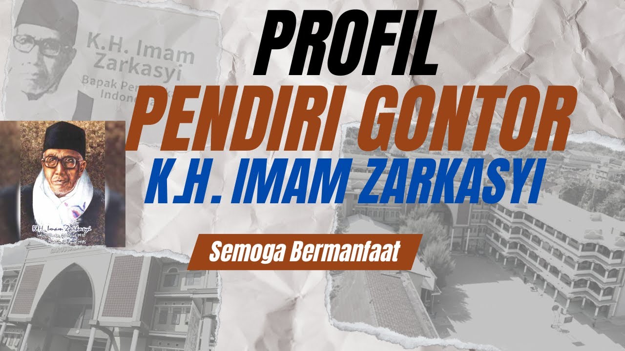 Profil PENDIRI GONTOR, K.H. Imam Zarkasyi dan Tokoh-Tokoh Besar Alumni Gontor