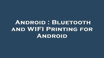 Android : Bluetooth and WIFI Printing for Android