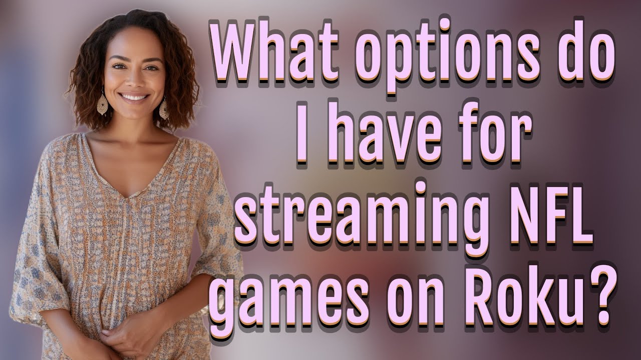 what-options-do-i-have-for-streaming-nfl-games-on-roku-youtube