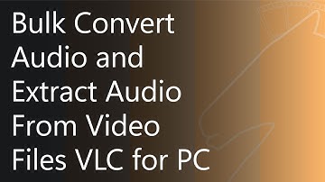 Bulk Convert Audio and Extract Audio from Video Files Using VLC for PC