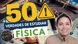 ESTUDIAR FÍSICA: 50 VERDADES SOBRE ESTUDIAR FÍSICA ⚛