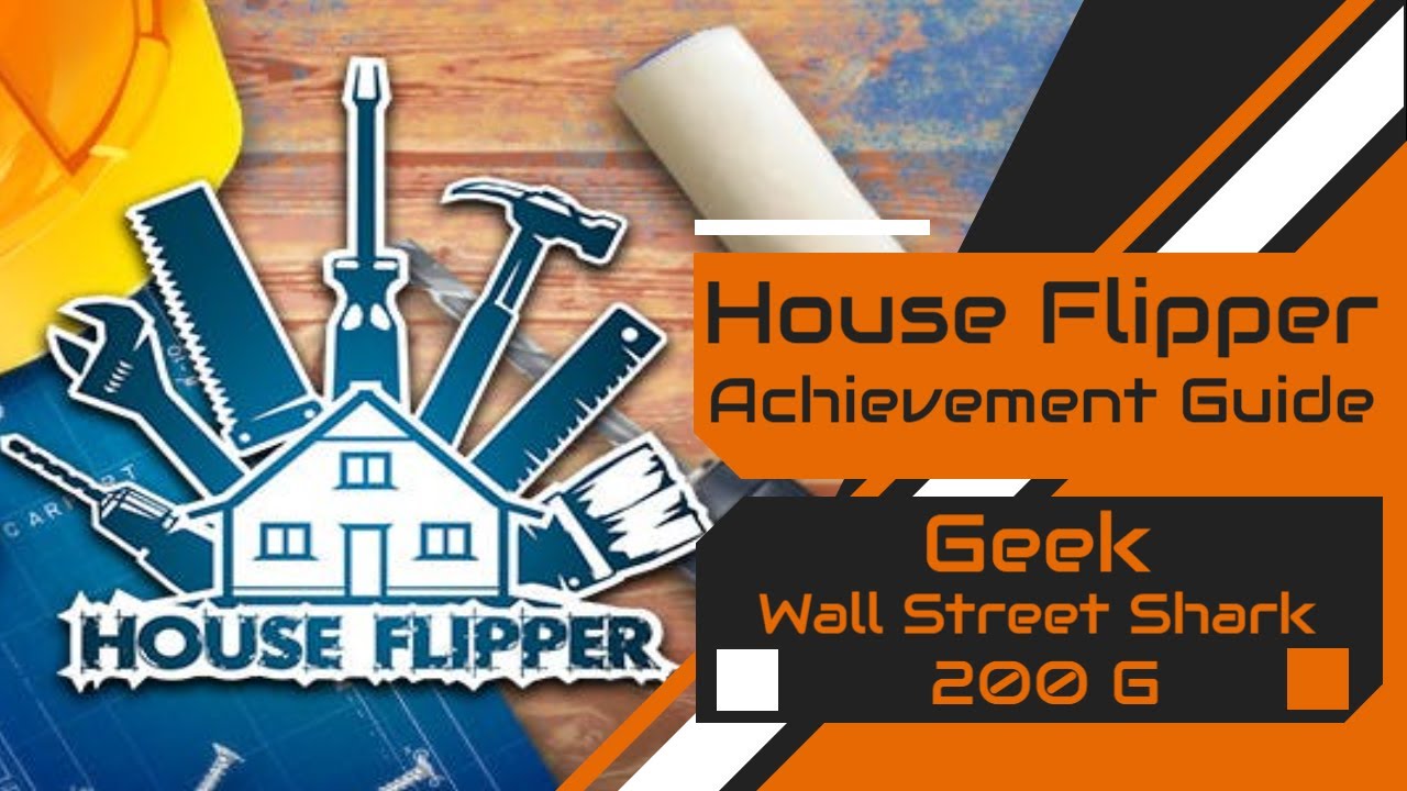 House Flipper "Geek" & "Wall Street Shark" Achievement Guide - YouTube