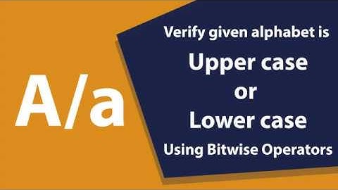 Verify alphabet case using Bitwise Operators