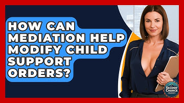 How Can Mediation Help Modify Child Support Orders? - Second Chance Journey