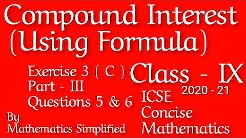 Compound Interest (Using Formula) | ICSE Mathematics Class 9 | Exercise 3C | Part III | Question 5&6