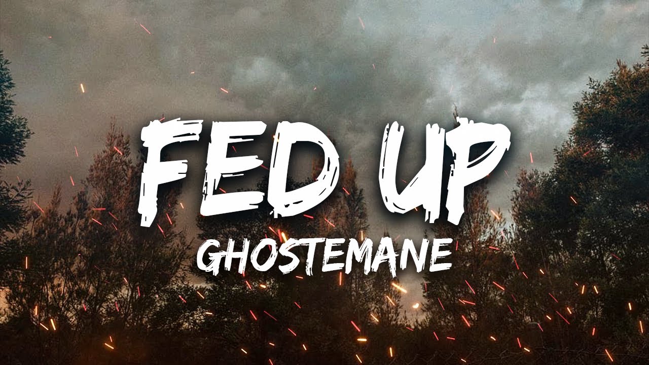 Песня up на телефон. GHOSTEMANE Fed. Ghosteman Fed up. GHOSTEMANE Фед ап. Fed up GHOSTEMANE.