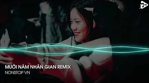 ✈️ NOTSTOP 2021 | Mười Năm Nhân Gian remix (Full Track Hot Tik tok 2021).