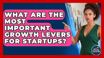 What Are The Most Important Growth Levers For Startups? - The Startup Growth Hub