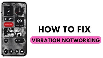 How to Fix Vibration Not Working on Nothing phone (1,2)