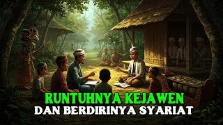 RUNTUHNYA KEJAWEN DAN BERDIRINYA SYARIAT