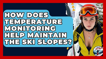 How Does Temperature Monitoring Help Maintain The Ski Slopes? - Ask A Ski Bum