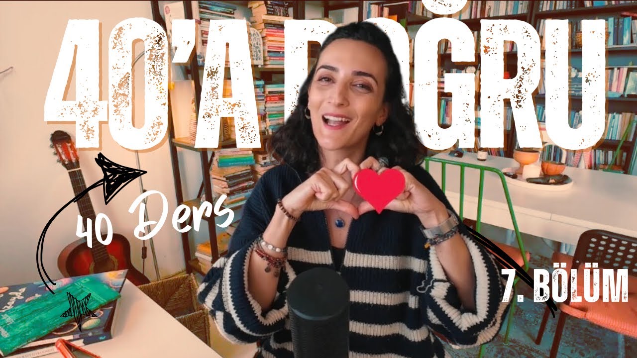 40’a Doğru 40 Ders 7. Bölüm