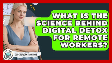 What Is The Science Behind Digital Detox For Remote Workers? - Guide To Work From Home