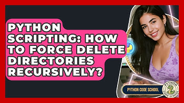 Python Scripting: How To Force Delete Directories Recursively? - Python Code School