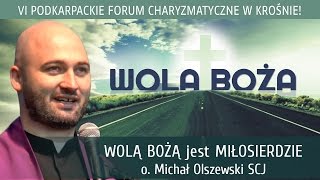 Wolą Bożą jest Miłosierdzie - o. Michał Olszewski SCJ - VI Podkarpackie Forum Charyzmatyczne