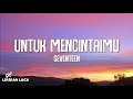 Seventeen - Untuk Mencintaimu (Lirik Lagu)
