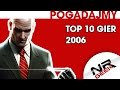 Top 10 Gier roku 2006 - Pogadajmy #77 (Stare Retro Gry)