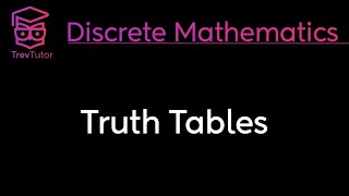 TRUTH TABLES - DISCRETE MATHEMATICS