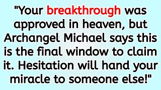 🔴 Heaven Approved Your Breakthrough. Archangel Michael Warns This Is Your Last Chance.
