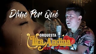 Video thumbnail of "LIRA ANDINA DEL ❤️ AMOR - DIME PORQUE  #2019 // video clip"