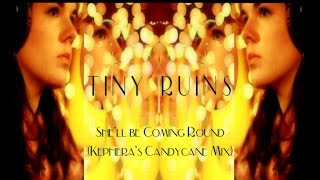 Tiny Ruins -  She&#39;ll be Coming Round (Kephera&#39;s Candycanes Mix)