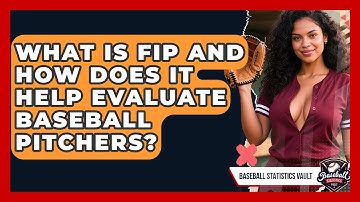 What Is FIP And How Does It Help Evaluate Baseball Pitchers? - Baseball Statistics Vault