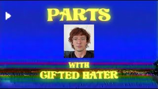 Parts with Gifted Hater