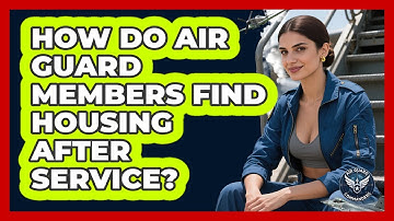 How Do Air Guard Members Find Housing After Service? - Air Guard Commanders