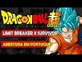 Dragon ball super  abertura 2 em portugus  limit break x survivor